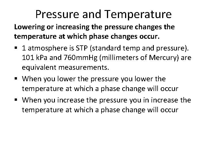 Pressure and Temperature Lowering or increasing the pressure changes the temperature at which phase