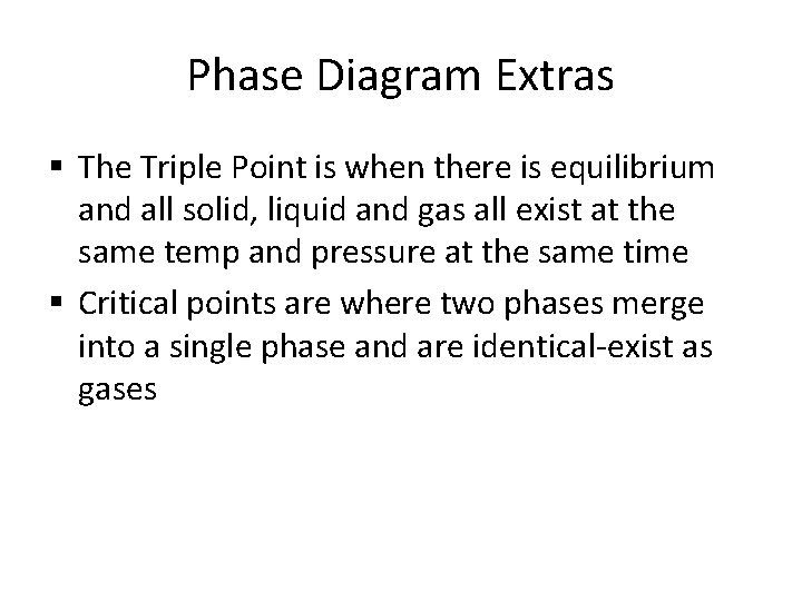 Phase Diagram Extras § The Triple Point is when there is equilibrium and all