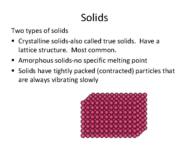 Solids Two types of solids § Crystalline solids-also called true solids. Have a lattice