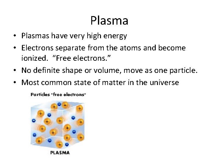 Plasma • Plasmas have very high energy • Electrons separate from the atoms and