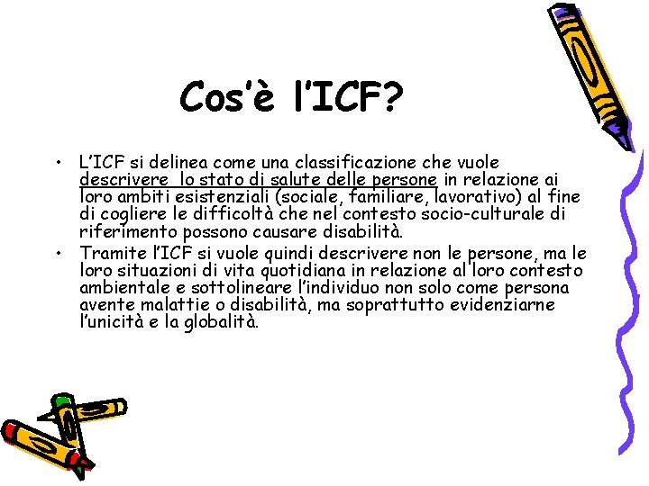 Cos’è l’ICF? • L’ICF si delinea come una classificazione che vuole descrivere lo stato Cos’è l’ICF? • L’ICF si delinea come una classificazione che vuole descrivere lo stato