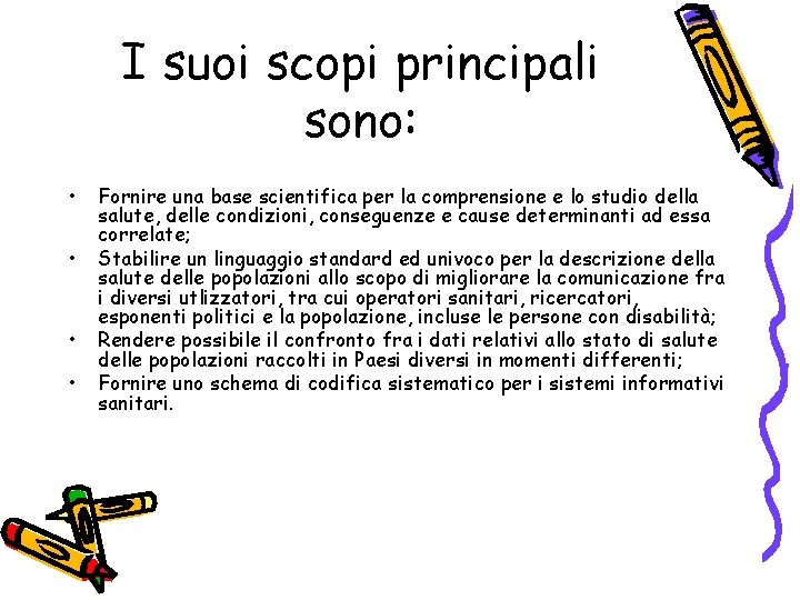 I suoi scopi principali sono: • • Fornire una base scientifica per la comprensione