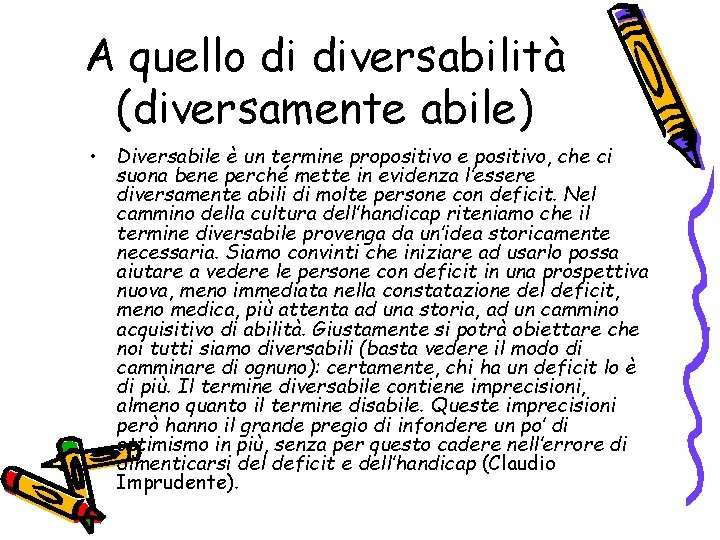 A quello di diversabilità (diversamente abile) • Diversabile è un termine propositivo e positivo,