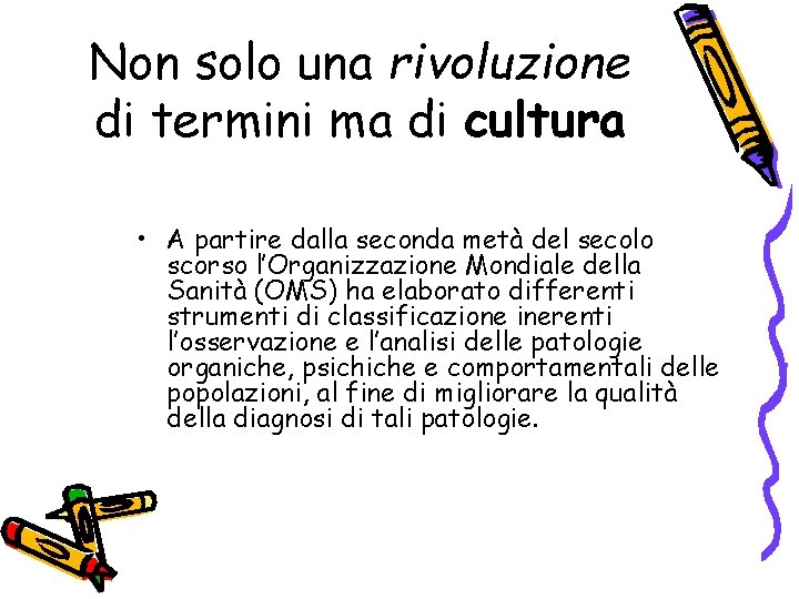 Non solo una rivoluzione di termini ma di cultura • A partire dalla seconda