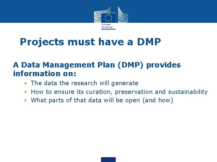 Projects must have a DMP A Data Management Plan (DMP) provides information on: •