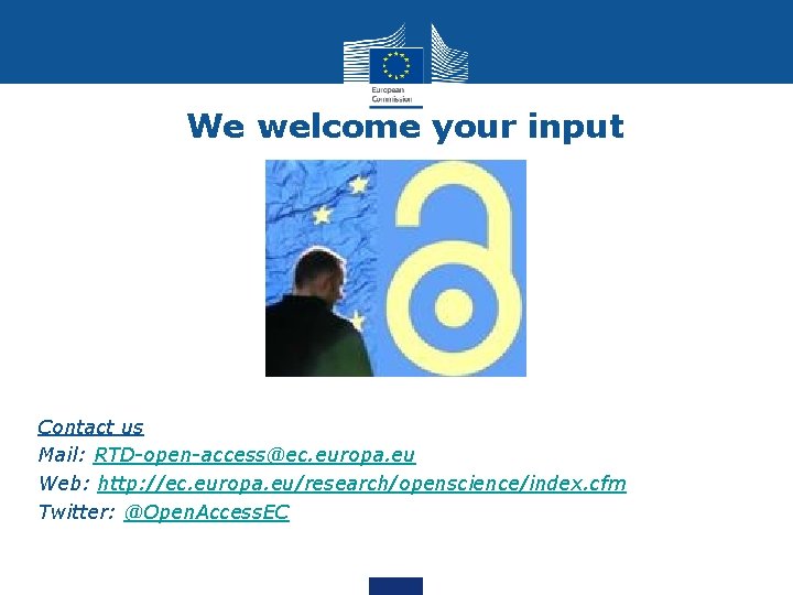 We welcome your input • • Contact us Mail: RTD-open-access@ec. europa. eu Web: http: