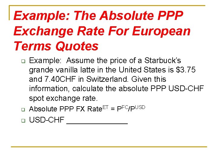 Example: The Absolute PPP Exchange Rate For European Terms Quotes q Example: Assume the