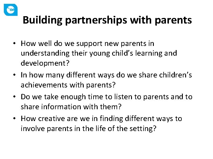 Building partnerships with parents • How well do we support new parents in understanding