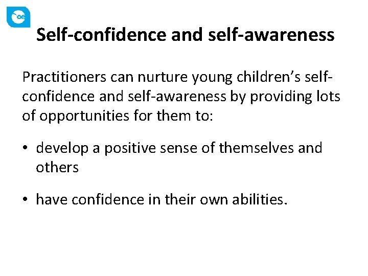 Self-confidence and self-awareness Practitioners can nurture young children’s selfconfidence and self-awareness by providing lots