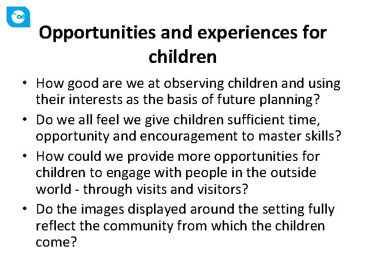 Opportunities and experiences for children • How good are we at observing children and