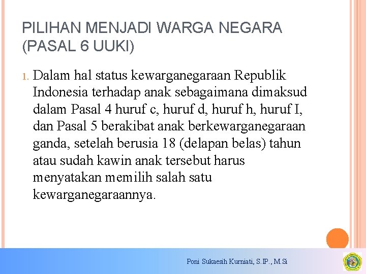 PILIHAN MENJADI WARGA NEGARA (PASAL 6 UUKI) 1. Dalam hal status kewarganegaraan Republik Indonesia