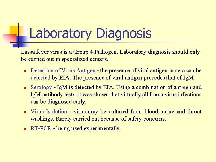 Laboratory Diagnosis Lassa fever virus is a Group 4 Pathogen. Laboratory diagnosis should only