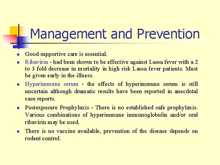 Management and Prevention n n Good supportive care is essential. Ribavirin - had been