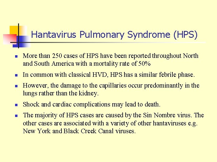 Hantavirus Pulmonary Syndrome (HPS) n n n More than 250 cases of HPS have
