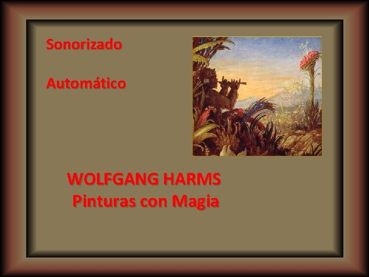 Sonorizado Automático WOLFGANG HARMS Pinturas con Magia 