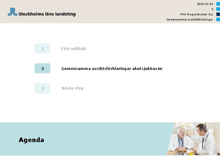 2020 -12 -03 5 FHS Programkontor SLL Gemensamma avsiktsförklaringar 1 FHS målbild 2 Gemensamma