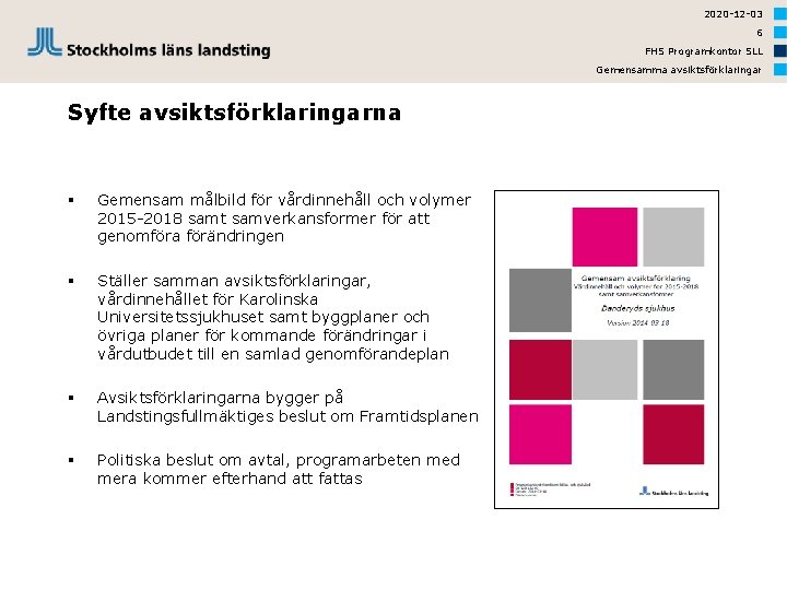 2020 -12 -03 6 FHS Programkontor SLL Gemensamma avsiktsförklaringar Syfte avsiktsförklaringarna § Gemensam målbild