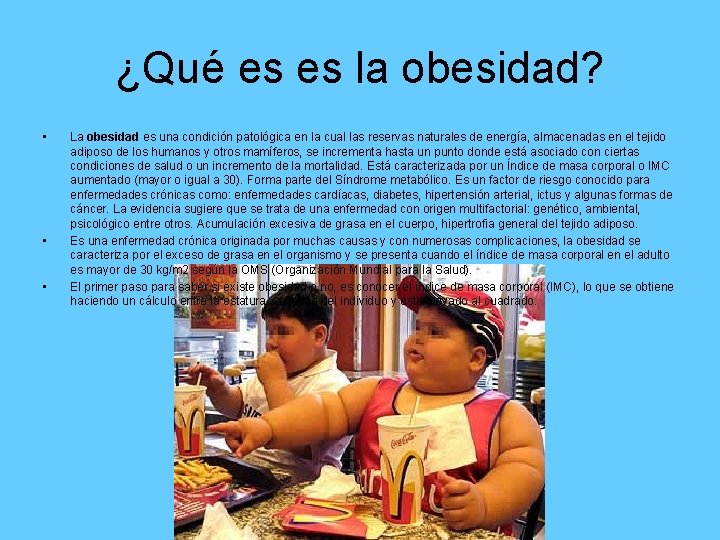 ¿Qué es es la obesidad? • • • La obesidad es una condición patológica