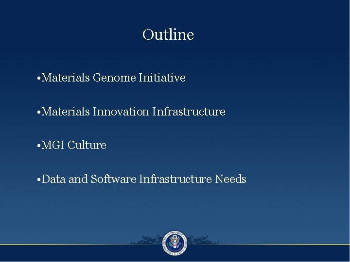 Outline • Materials Genome Initiative • Materials Innovation Infrastructure • MGI Culture • Data
