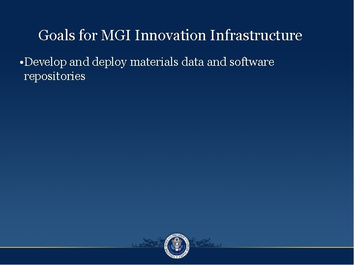 Goals for MGI Innovation Infrastructure • Develop and deploy materials data and software repositories