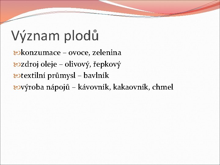 Význam plodů konzumace – ovoce, zelenina zdroj oleje – olivový, řepkový textilní průmysl – Význam plodů konzumace – ovoce, zelenina zdroj oleje – olivový, řepkový textilní průmysl –