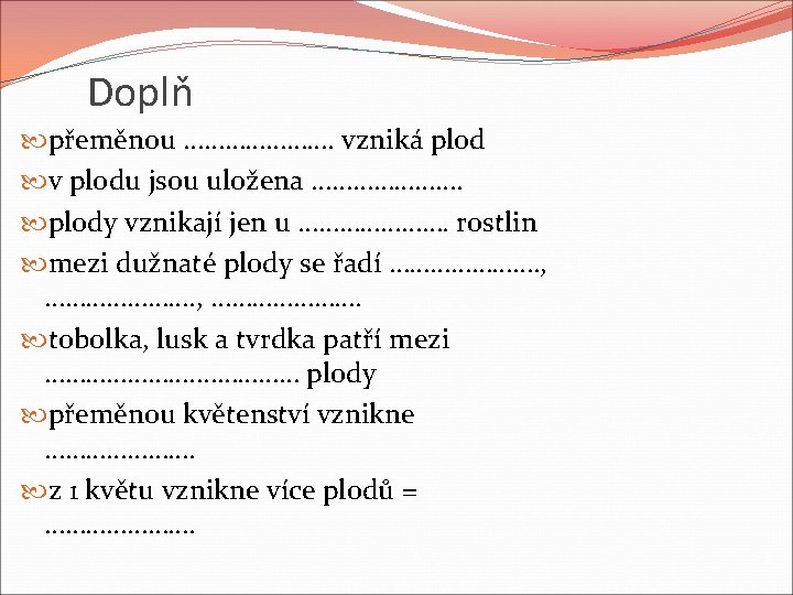 Doplň přeměnou …………………. vzniká plod v plodu jsou uložena …………………. plody vznikají jen u Doplň přeměnou …………………. vzniká plod v plodu jsou uložena …………………. plody vznikají jen u