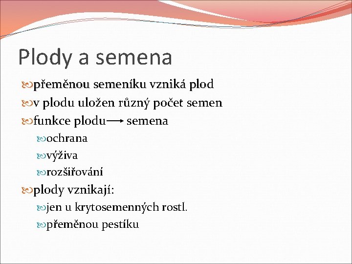 Plody a semena přeměnou semeníku vzniká plod v plodu uložen různý počet semen funkce Plody a semena přeměnou semeníku vzniká plod v plodu uložen různý počet semen funkce