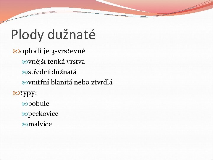 Plody dužnaté oplodí je 3 -vrstevné vnější tenká vrstva střední dužnatá vnitřní blanitá nebo Plody dužnaté oplodí je 3 -vrstevné vnější tenká vrstva střední dužnatá vnitřní blanitá nebo
