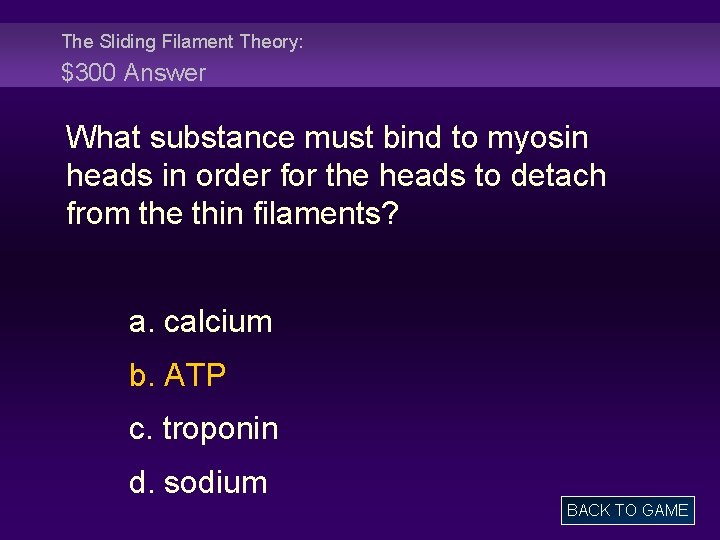 The Sliding Filament Theory: $300 Answer What substance must bind to myosin heads in