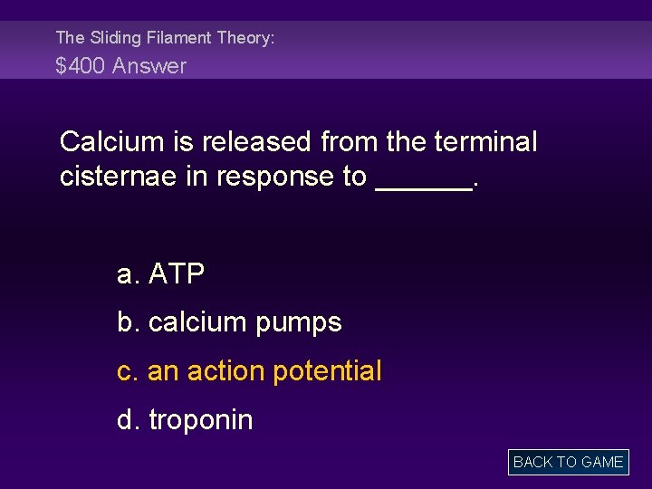 The Sliding Filament Theory: $400 Answer Calcium is released from the terminal cisternae in
