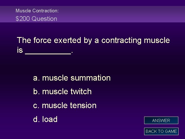 Muscle Contraction: $200 Question The force exerted by a contracting muscle is _____. a.