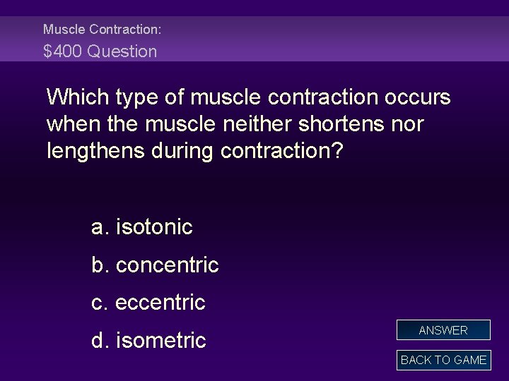 Muscle Contraction: $400 Question Which type of muscle contraction occurs when the muscle neither