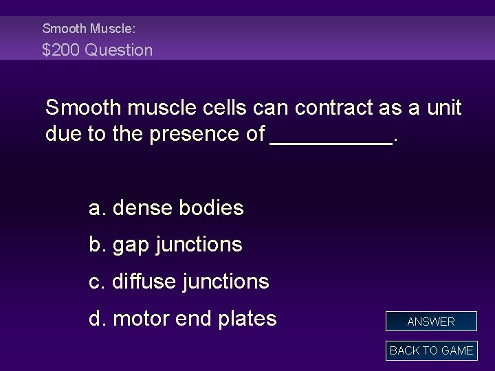 Smooth Muscle: $200 Question Smooth muscle cells can contract as a unit due to