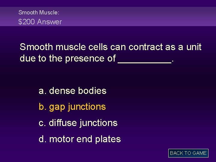 Smooth Muscle: $200 Answer Smooth muscle cells can contract as a unit due to