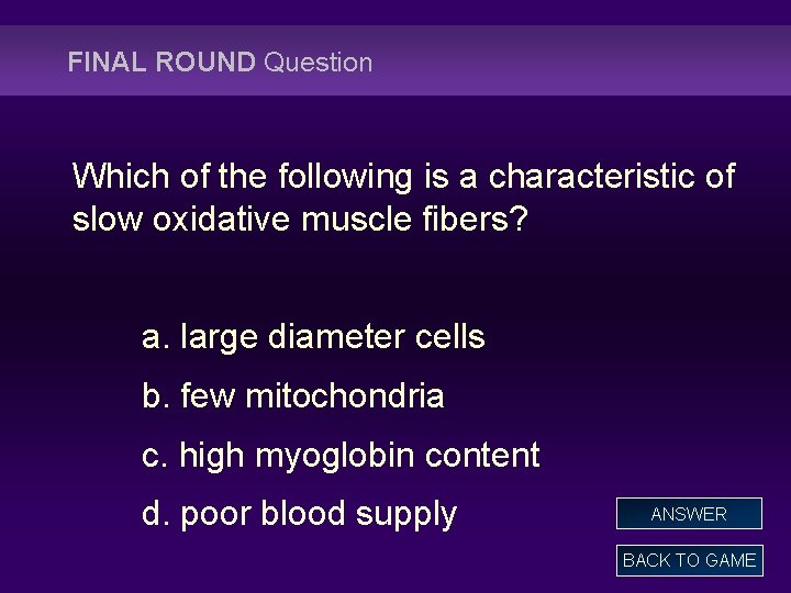 FINAL ROUND Question Which of the following is a characteristic of slow oxidative muscle