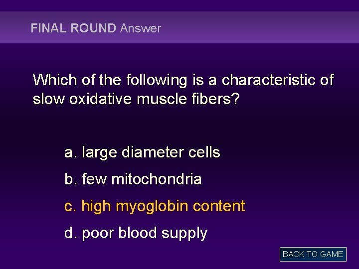 FINAL ROUND Answer Which of the following is a characteristic of slow oxidative muscle