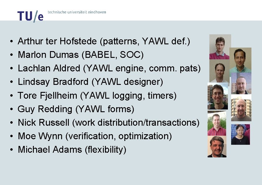  • • • Arthur ter Hofstede (patterns, YAWL def. ) Marlon Dumas (BABEL,
