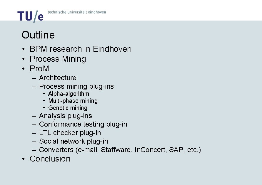 Outline • BPM research in Eindhoven • Process Mining • Pro. M – Architecture