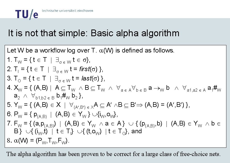 It is not that simple: Basic alpha algorithm Let W be a workflow log