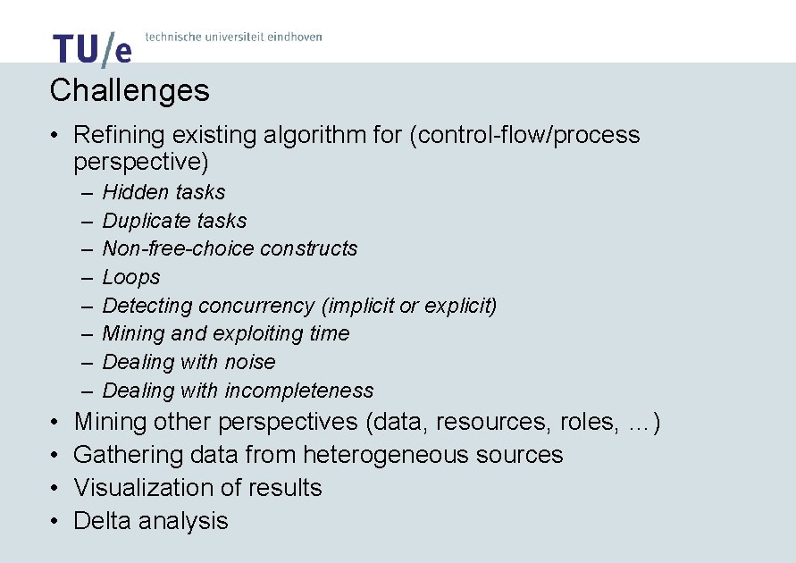 Challenges • Refining existing algorithm for (control-flow/process perspective) – – – – • •