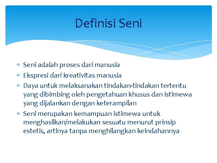 Definisi Seni adalah proses dari manusia Ekspresi dari kreativitas manusia Daya untuk melaksanakan tindakan-tindakan