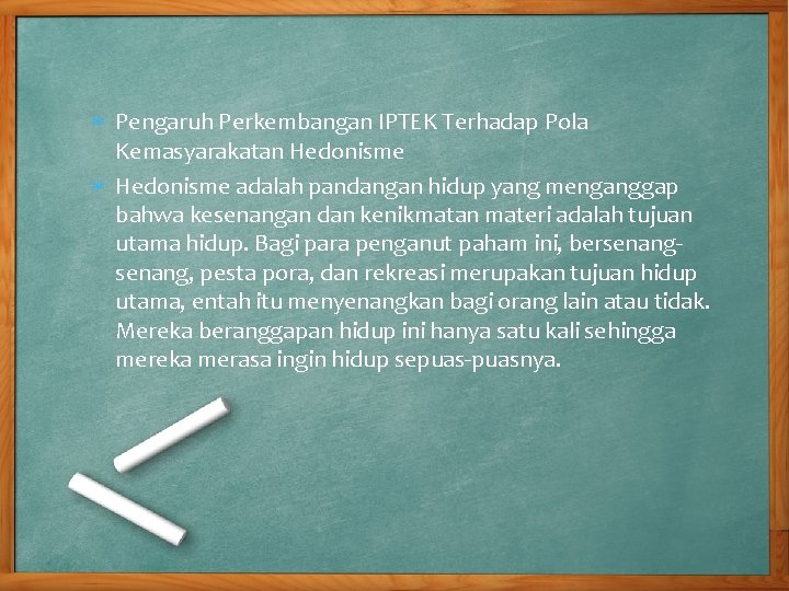  Pengaruh Perkembangan IPTEK Terhadap Pola Kemasyarakatan Hedonisme adalah pandangan hidup yang menganggap bahwa