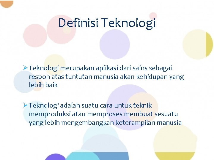 Definisi Teknologi Ø Teknologi merupakan aplikasi dari sains sebagai respon atas tuntutan manusia akan