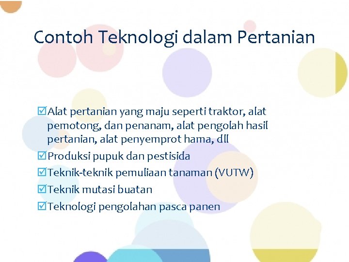 Contoh Teknologi dalam Pertanian þAlat pertanian yang maju seperti traktor, alat pemotong, dan penanam,