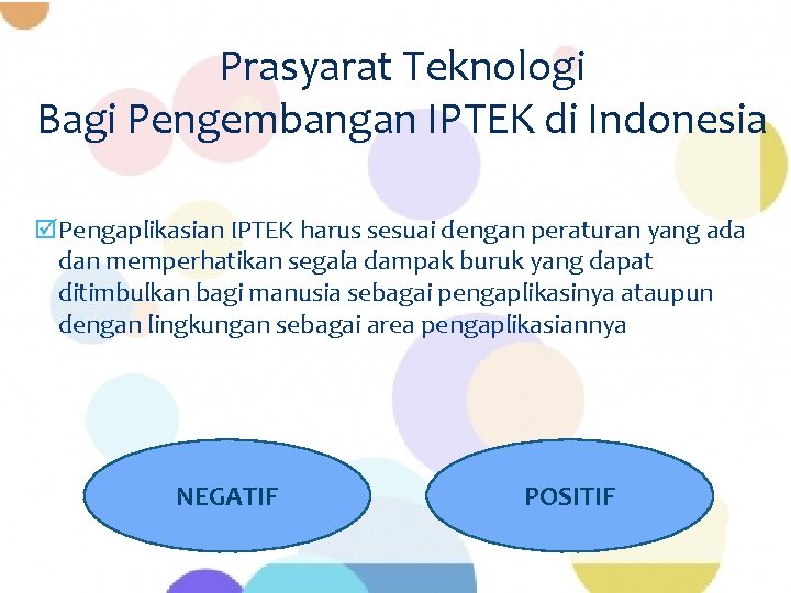 Prasyarat Teknologi Bagi Pengembangan IPTEK di Indonesia þPengaplikasian IPTEK harus sesuai dengan peraturan yang