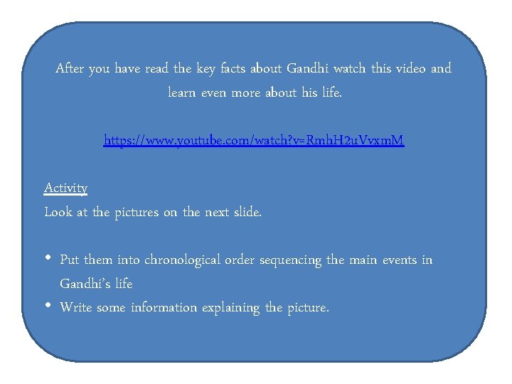 After you have read the key facts about Gandhi watch this video and learn