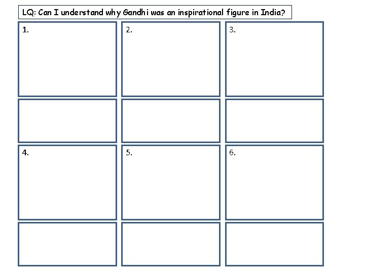 LQ: Can I understand why Gandhi was an inspirational figure in India? 1. 2.