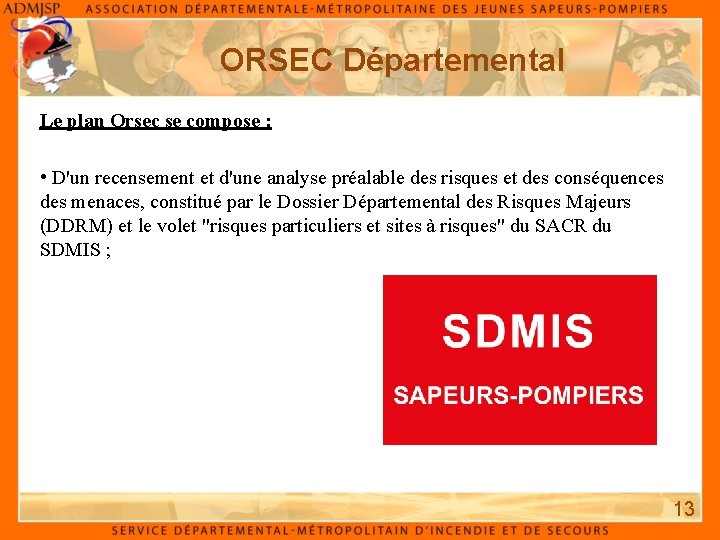 ORSEC Départemental Le plan Orsec se compose : • D'un recensement et d'une analyse