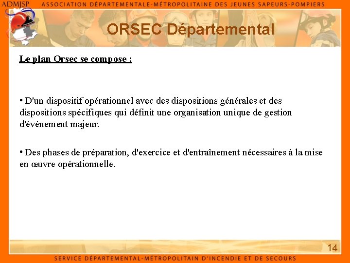 ORSEC Départemental Le plan Orsec se compose : • D'un dispositif opérationnel avec des
