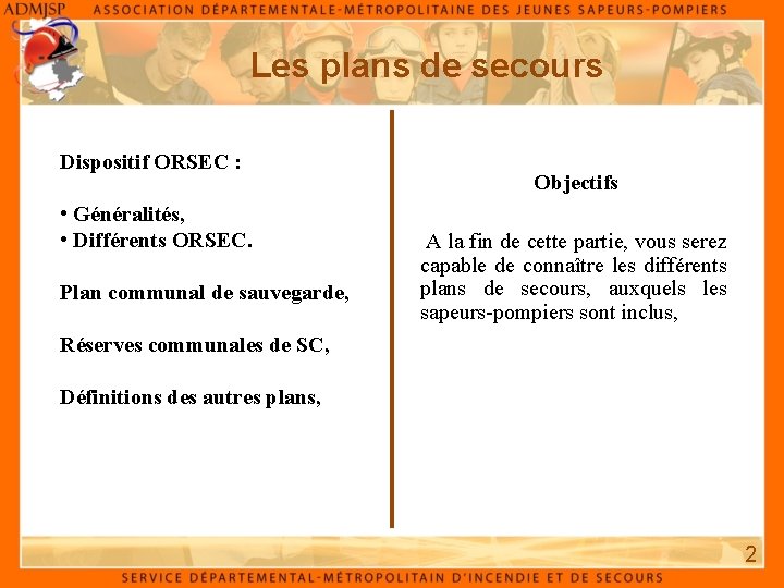 Les plans de secours Dispositif ORSEC : • Généralités, • Différents ORSEC. Plan communal